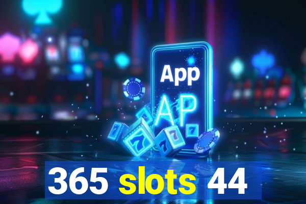 365 slots 44